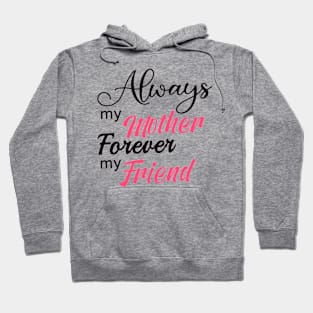 Always My Mother Forever My Friend Hoodie